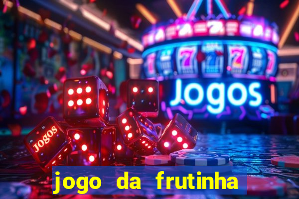 jogo da frutinha da dinheiro